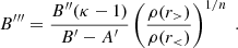 $$ B^{\prime \prime \prime } = \frac {B^{\prime \prime } (\kappa -1)}{B^\prime - A^\prime } \left (\frac {\rho (r_>)}{\rho (r_\lt )} \right )^{1/n} \ . $$