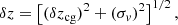 $$ \begin{aligned} \delta z = \left[(\delta z_{\rm cg})^2 + (\sigma _v)^2\right]^{1/2}, \end{aligned} $$