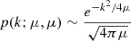 $$ p(k;\mu ,\mu )\sim \frac {e^{-k^{2}/4\mu }}{\sqrt {4\pi \mu }} $$