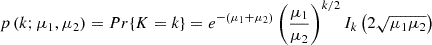 $$ p\left (k;\mu _{1},\mu _{2}\right )=Pr{\{ } K=k{\} } = e^{-\left (\mu _{1}+\mu _{2}\right )}\left (\frac {\mu _{1}}{\mu _{2}}\right )^{k/2}I_{k}\left (2\sqrt {\mu _{1}\mu _{2}}\right ) $$