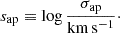 $$ \begin{aligned} s_{\mathrm{ap} }&\equiv \log {\frac{{\sigma _\mathrm {ap} }}{\mathrm{km} \,\mathrm{s} ^{-1}}}\cdot \end{aligned} $$