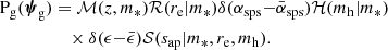 $$ \begin{aligned} {\mathrm{P}_\mathrm{g} }({\boldsymbol{\psi }_\mathrm{g} })&= \mathcal{M} (z,m_*)\mathcal{R} (r_{\mathrm{e} }|m_*)\delta (\alpha _{\mathrm{sps} } {-} {\bar{\alpha }_{\mathrm{sps} }}) \mathcal{H} (m_{\mathrm{h} }|m_*) \nonumber \\&\quad \times \delta (\epsilon {-} \bar{\epsilon })\mathcal{S} (s_{\mathrm{ap} }|m_*,r_{\mathrm{e} },m_{\mathrm{h} }). \end{aligned} $$