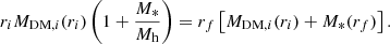 $$ \begin{aligned} r_iM_{\mathrm{DM} ,i}(r_i)\left(1 + \frac{M_*}{M_{\mathrm{h} }}\right) = r_f\left[M_{\mathrm{DM} ,i}(r_i) + M_*(r_f)\right]. \end{aligned} $$