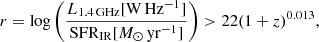 $$ \begin{aligned} r={\log }\left(\frac{L_{1.4\,\mathrm{GHz}}[\mathrm{W\,Hz^{-1}}]}{\mathrm{{SFR_{IR}}}[M_{\odot }\,\mathrm{yr^{-1}}]}\right) > 22(1+z)^{0.013}, \end{aligned} $$