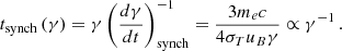 $$ t_{{\textrm {synch}}} \left (\gamma \right ) = \gamma \left (\frac {d \gamma }{dt} \right )_{\textrm {synch}}^{-1} = \frac {3 m_{e} c}{4 \sigma _{T} u_{B} \gamma } \propto \gamma ^{-1} \,. $$