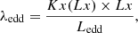 $$ \begin{aligned} \lambda _{\rm edd} = \frac{{Kx(Lx)\times Lx}}{L_{\rm edd}}, \end{aligned} $$