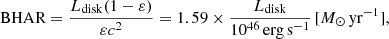 $$ \begin{aligned} \text{ BHAR} = \frac{L_{\rm {disk}} (1 - \varepsilon )}{\varepsilon c^2} = 1.59 \times \frac{L_{\rm {disk}}}{10^{46} \, \mathrm{{erg\,s}}^{-1}} \, [M_{\odot } \, \mathrm{{yr}}^{-1}], \end{aligned} $$