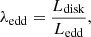 $$ \begin{aligned} \lambda _{\rm edd} = \frac{L_{\rm {disk}}}{L_{\rm edd}}, \end{aligned} $$