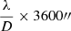 $ \frac {\lambda }{D} \times 3600\prime\prime $
