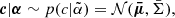 $$ {\boldsymbol {c}}|{\boldsymbol {\alpha }} \sim p(c|{\tilde {\alpha }}) = {\cal {{N}}}({{\boldsymbol {\bar {\mu }}}},{\bar {\Sigma }}), $$