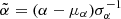 $ {\tilde {\alpha }}=(\alpha -\mu _{\alpha })\sigma ^{-1}_{\alpha } $