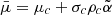 $$ \bar {{\mu }} = \mu _c + \sigma _c\rho _c {\tilde {\alpha }} $$