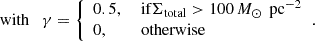 $$ \begin{aligned} \text{ with} \quad \gamma&= {\left\{ \begin{array}{ll} 0.5,&\text{ if} \Sigma _{\text{total}} > 100 \, M_{\odot } \, \text{ pc}^{-2} \\ 0,&\text{ otherwise} \end{array}\right.}. \end{aligned} $$