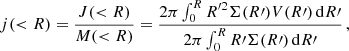 $$ \begin{aligned} j(< R) = \frac{J( < R)}{M( < R)} = \frac{2\pi \int _{0}^{R} R^{\prime 2} \Sigma (R\prime ) V(R\prime ) \, \mathrm{d}R\prime }{2\pi \int _{0}^{R} R\prime \Sigma (R\prime ) \, \mathrm{d}R\prime }\, , \end{aligned} $$