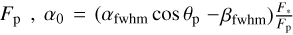 $\[F_{\mathrm{p}}, \alpha_{0}=\left(\alpha_{\mathrm{fwhm}} \cos \theta_{\mathrm{p}}-\right.\left.\beta_{\mathrm{fwhm}}\right) \frac{F_{*}}{F_{\mathrm{p}}}\]$