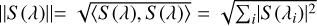 $\[\|S(\lambda)\|=\sqrt{\langle S(\lambda), S(\lambda)\rangle}=\sqrt{\sum_{i}\left|S\left(\lambda_{i}\right)\right|^{2}}\]$