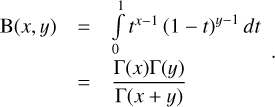 \[\begin{array}{*{20}{l}} {B(x,y)}& = &{\int\limits_0^1 {{t^{x - 1}}} {{\left( {1 - t} \right)}^{y - 1}}dt}\\ {}& = &{\frac{{\Gamma (x)\Gamma (y)}}{{\Gamma (x + y)}}} \end{array}.\]