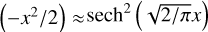 \[\exp \left( { - {x^2}/2} \right) \approx {\rm{ sec}}{{\rm{h}}^2}\left( {\sqrt {2/\pi } x} \right)\]