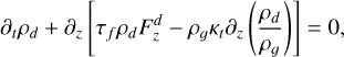 \[{\partial _t}{\rho _d} + {\partial _z}\left[ {{\tau _f}{\rho _d}F_z^d - {\rho _g}{\kappa _t}{\partial _z}\left( {\frac{{{\rho _d}}}{{{\rho _g}}}} \right)} \right] = 0,\]