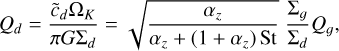 \[{Q_d} = \frac{{{{\widetilde c}_d}{\Omega _K}}}{{\pi G{\Sigma _d}}} = \sqrt {\frac{{ - {\Omega _z}}}{{{\alpha _z} + (1 + {\alpha _z}){\mkern 1mu} St}}} \;\frac{{{\Sigma _g}}}{{{\Sigma _d}}}{Q_g},\]