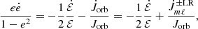 $$ \frac {e{\dot {e}}}{1-e^{2}}=-\frac {1}{2}\frac {{\dot {{\cal {{E}}}}}}{{\cal {{E}}}}-\frac {{\dot {J}}_{{\textrm {orb}}}}{J_{{\textrm {orb}}}}=-\frac {1}{2}\frac {{\dot {{\cal {{E}}}}}}{{\cal {{E}}}}+\frac {{\dot {J}}_{m\ell }^{\pm {\textrm {LR}}}}{J_{{\textrm {orb}}}}, $$