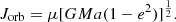 $$ J_{{\textrm {orb}}}=\mu [GMa(1-e^{2})]^{\frac {1}{2}}. $$