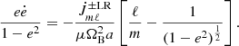 $$ \frac {e{\dot {e}}}{1-e^{2}}=-\frac {{\dot {J}}_{m\ell }^{\pm {\textrm {LR}}}}{\mu \Omega _{{\textrm {B}}}^{2}a}\left [\frac {\ell }{m}-\frac {1}{(1-e^{2})^{\frac {1}{2}}}\right ]. $$