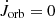 $ {\dot {J}}_{{\textrm {orb}}} = 0 $