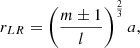 $$ r_{LR} = \left (\frac {m\pm 1}{l}\right )^{\frac {2}{3}} a, $$