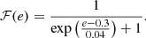 $$ {\cal {{F}}}(e)=\frac {1}{\exp \left (\frac {e-0.3}{0.04}\right )+1}. $$