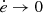 $ {\dot {e}}\rightarrow 0 $