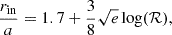 $$ \frac {r_{{{\textrm {in}}}}}{a} = 1.7+\frac {3}{8}\sqrt {e}\log ({\cal {{R}}}), $$