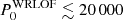 $ P_0^{{\textrm {WRLOF}}}\lesssim 20\,000 $