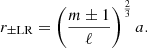 $$ r_{\pm {\textrm {LR}}}=\left (\frac {m\pm 1}{\ell }\right )^{\frac {2}{3}}a. $$