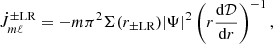 $$ {\dot {J}}_{m\ell }^{\pm {\textrm {LR}}}=-m\pi ^{2}\Sigma (r_{\pm {\textrm {LR}}})|\Psi |^{2}\left (r\frac {{\textrm {d}}{\cal {{D}}}}{{\textrm {d}}r}\right )^{-1}, $$