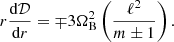 $$ r\frac {{\textrm {d}}{\cal {{D}}}}{{\textrm {d}}r}=\mp 3\Omega _{{\textrm {B}}}^{2}\left (\frac {\ell ^{2}}{m\pm 1}\right ). $$
