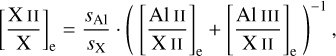 $\[\left[\frac{\mathrm{X}{\small~{\text{II}}}}{\mathrm{X}}\right]_{\mathrm{e}}=\frac{s_{\mathrm{Al}}}{s_{\mathrm{X}}} \cdot\left(\left[\frac{\mathrm{Al}{\small~{\text{II}}}}{\mathrm{X}{\small~{\text{II}}}}\right]_{\mathrm{e}}+\left[\frac{\mathrm{Al}{\small~{\text{III}}}}{\mathrm{X}{\small~{\text{II}}}}\right]_{\mathrm{e}}\right)^{-1},\]$