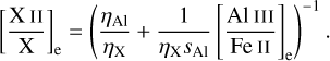$\[\left[\frac{\mathrm{X}{\small~{\text{II}}}}{\mathrm{X}}\right]_{\mathrm{e}}=\left(\frac{\eta_{\mathrm{Al}}}{\eta_{\mathrm{X}}}+\frac{1}{\eta_{\mathrm{X}} s_{\mathrm{Al}}}\left[\frac{\mathrm{Al} \small~{\text{III}}}{\mathrm{Fe} \small~{\text{II}}}\right]_{\mathrm{e}}\right)^{-1}.\]$