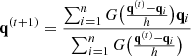 $$ \begin{aligned} \mathbf q ^{(t+1)}=\frac{ \sum _{i = 1}^{n} G\big (\frac{\mathbf q ^{(t)}-\mathbf q _i}{h}\big )\mathbf q _i }{ \sum _{i = 1}^{n} G\big (\frac{\mathbf q ^{(t)}-\mathbf q _i}{h}\big ) } \end{aligned} $$