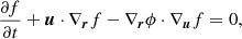 $$ \frac {\partial f}{\partial t} + \boldsymbol {u}\cdot \nabla _{\boldsymbol {r}}f - \nabla _{\boldsymbol {r}} \phi \cdot \nabla _{\boldsymbol {u}}f = 0, $$
