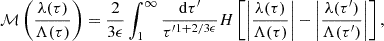 $$ {\cal {{M}}} \left (\frac {\lambda (\tau )}{\Lambda (\tau )}\right ) = \frac {2}{3 \epsilon } \int _1^{\infty } \frac {{\mathrm {d}}\tau '}{\tau ^{\prime 1+2/3\epsilon }} H\left [\left | \frac {\lambda (\tau )}{\Lambda (\tau )}\right | - \left | \frac {\lambda (\tau ')}{\Lambda (\tau ')}\right | \right ], $$