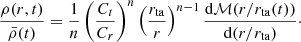 $$ \frac {\rho (r, t)}{\bar {\rho }(t)} = \frac {1}{n} \left (\frac {C_t}{C_r}\right )^n \left (\frac {r_{\mathrm {ta}}}{r}\right )^{n-1} \frac {{\mathrm {d}} {\cal {{M}}} (r/r_{\mathrm {ta}}(t))}{{\mathrm {d}}(r/r_{\mathrm {ta}})}\cdot $$