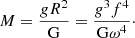$$ \begin{aligned} M=\frac{gR^2}{\mathrm{G}}=\frac{g^3f^4}{\mathrm{G}\omega ^4}\cdot \end{aligned} $$
