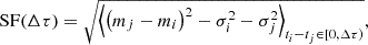 $$ \begin{aligned} \mathrm{SF}(\Delta \tau ) = \sqrt{\left\langle \left(m_{j}-m_{i}\right)^{2}-\sigma _{i}^{2} -\sigma _{j}^{2}\right\rangle _{t_{i}-t_{j}\in [0,\Delta \tau )}}, \end{aligned} $$