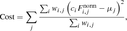 $$ \begin{aligned} \mathrm{Cost} = \sum _j \frac{\sum _i { w}_{i,j} \left(c_i F_{i,j}^\mathrm{norm} - \mu _j\right)^2}{\sum _i { w}_{i,j}}, \end{aligned} $$