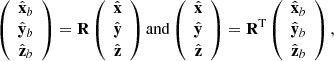 $$ \begin{aligned} \left( \begin{array}{c} \hat{\mathbf{x}}_b\\ {\hat{\mathbf{y}}}_b\\ {\hat{\mathbf{z}}}_b \end{array} \right) = \mathbf R \left( \begin{array}{c} {\hat{\mathbf{x}}}\\ {\hat{\mathbf{y}}}\\ {\hat{\mathbf{z}}} \end{array} \right) \mathrm{and} \left( \begin{array}{c} \hat{\mathbf{x}}\\ {\hat{\mathbf{y}}}\\ {\hat{\mathbf{z}}} \end{array} \right) = \mathbf R ^\mathrm{T} \left( \begin{array}{c} \hat{\mathbf{x}}_b\\ {\hat{\mathbf{y}}}_b\\ {\hat{\mathbf{z}}}_b \end{array} \right), \end{aligned} $$