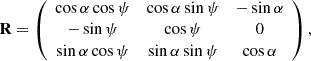 $$ \begin{aligned} \mathbf R =\left( \begin{array}{ccc} \cos \alpha \cos \psi&\cos \alpha \sin \psi&-\sin \alpha \\ -\sin \psi&\cos \psi&0\\ \sin \alpha \cos \psi&\sin \alpha \sin \psi&\cos \alpha \end{array} \right), \end{aligned} $$