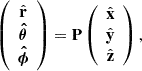 $$ \begin{aligned} \left( \begin{array}{c} \hat{\mathbf{r}}\\ \boldsymbol{{\hat{\theta }}}\\ \boldsymbol{{\hat{\phi }}} \end{array} \right) = \mathbf P \left( \begin{array}{c} \hat{\mathbf{x}}\\ {\hat{\mathbf{y}}}\\ {\hat{\mathbf{z}}} \end{array} \right), \end{aligned} $$