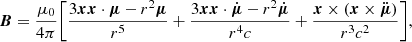 $$ \begin{aligned} \boldsymbol{B} = \frac{\mu _0}{4\pi } \Bigg [ \frac{3\boldsymbol{xx}\cdot \boldsymbol{\mu } - r^2\boldsymbol{\mu }}{r^5} + \frac{3\boldsymbol{xx}\cdot \dot{\boldsymbol{\mu }} - r^2 \dot{\boldsymbol{\mu }}}{r^4c} + \frac{\boldsymbol{x} \times ( \boldsymbol{x} \times \ddot{\boldsymbol{\mu }} )}{r^3 c^2} \Bigg ], \end{aligned} $$