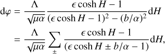 $\[\begin{aligned}\mathrm{d} \varphi & =\frac{\Lambda}{\sqrt{\mu \alpha}} \frac{\epsilon \cosh H-1}{(\epsilon \cosh H-1)^2-(b / \alpha)^2} \mathrm{~d} H \\& =\frac{\Lambda}{\sqrt{\mu \alpha}} \sum_{ \pm} \frac{\epsilon \cosh H-1}{(\epsilon \cosh H \pm b / \alpha-1)} \mathrm{d} H,\end{aligned}\]$